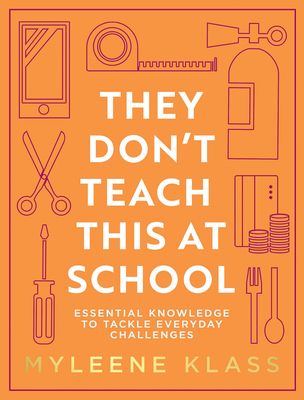 They Don’t Teach This at School : Essential Knowledge to Tackle Everyday Challenges