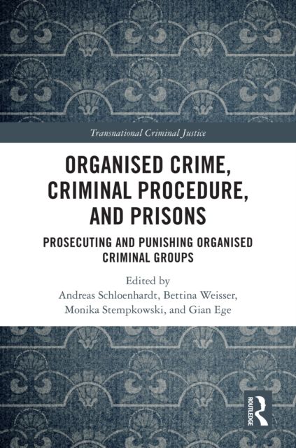 Organised Crime, Criminal Procedure, and Prisons : Prosecuting and Punishing Organised Criminal Groups