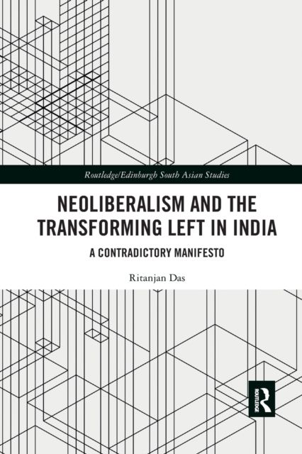 Neoliberalism and the Transforming Left in India : A contradictory manifesto