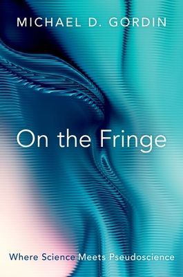 On the Fringe : Where Science Meets Pseudoscience