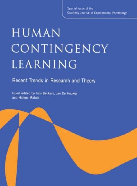 Human Contingency Learning: Recent Trends in Research and Theory : A Special Issue of the Quarterly Journal of Experimental Psychology