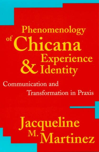 Phenomenology of Chicana Experience and Identity : Communication and Transformation in Praxis