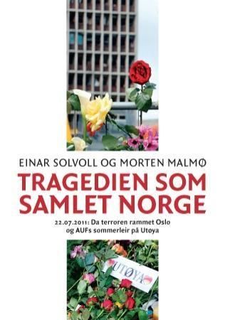 Tragedien som samlet Norge : 22.07.2011: da terroren rammet Oslo og AUFs sommerleir på Utøya : dokumentar