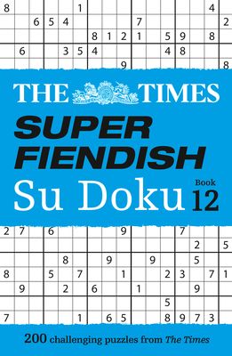 The Times Super Fiendish Su Doku Book 12 : 200 Challenging Puzzles