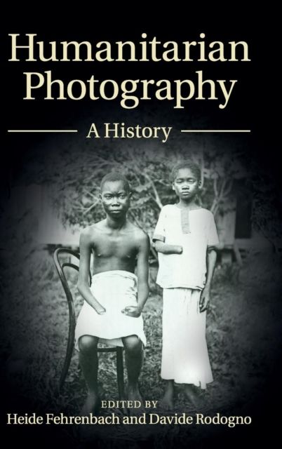 Humanitarian Photography : A History