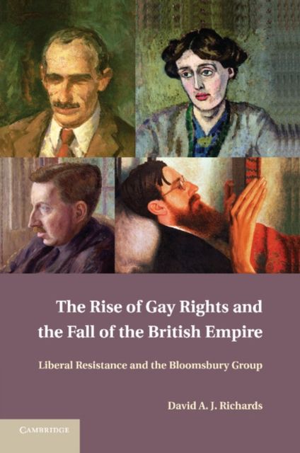 The Rise of Gay Rights and the Fall of the British Empire : Liberal Resistance and the Bloomsbury Group