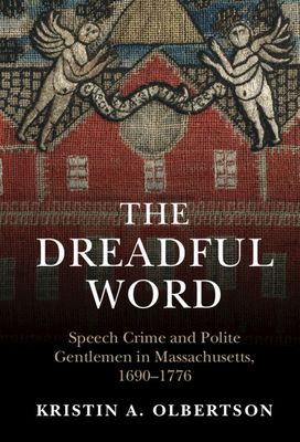 The Dreadful Word : Speech Crime and Polite Gentlemen in Massachusetts, 1690–1776