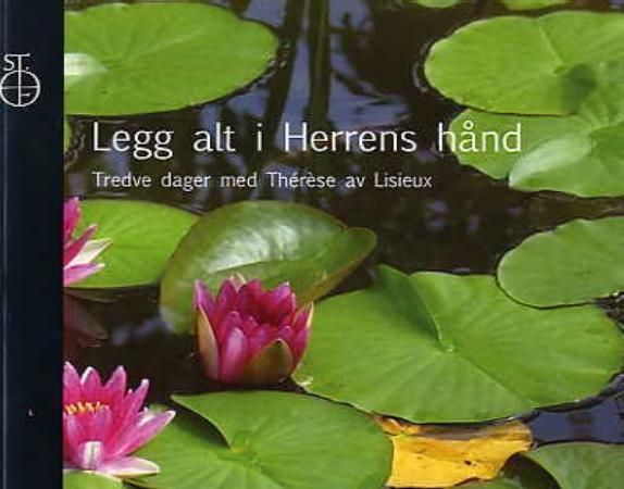 Legg alt i Herrens hånd : tredve dager med Thérèse av Lisieux