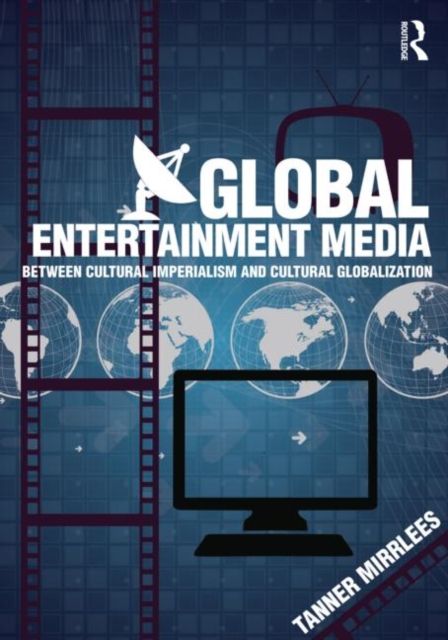 Global Entertainment Media : Between Cultural Imperialism and Cultural Globalization