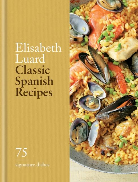 Classic Spanish Recipes : 75 signature dishes