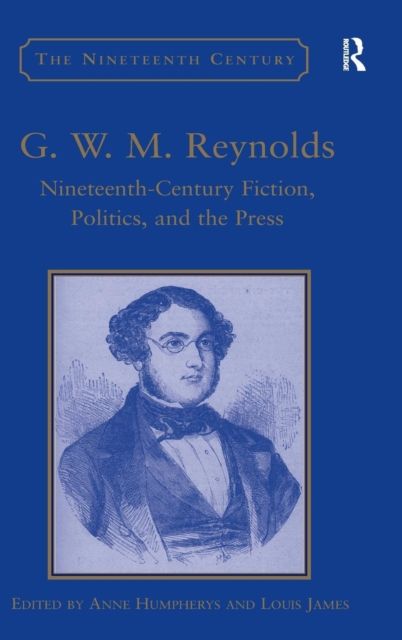 G.W.M. Reynolds : Nineteenth-Century Fiction, Politics, and the Press