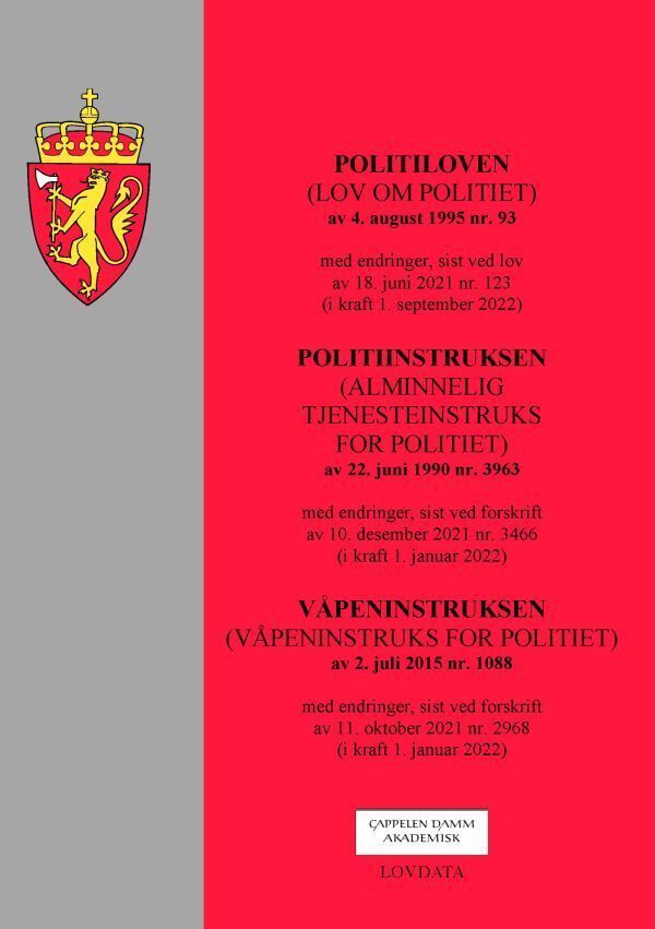 Politiloven : (lov om politiet) av 4. august 1995 nr. 93 : med endringer, sist ved lov av 18. juni 2021 nr. 123 (i kraft 1. september 2022) : Politiinstruksen (alminnelig tjenesteinstruks for politiet) : av 22. juni 1990 nr. 3963 : med endringer, sist ved forskrift av 10. desember 2021 nr. 3466 (i kraft 1. januar 2022) ; Våpeninstruksen (våpeninstruks for politiet) av 2. juli 2015 nr. 1088 : med endringer, sist ved forskrift av 11. oktober 2022 nr. 2968 (i kraft 1. januar 2022)