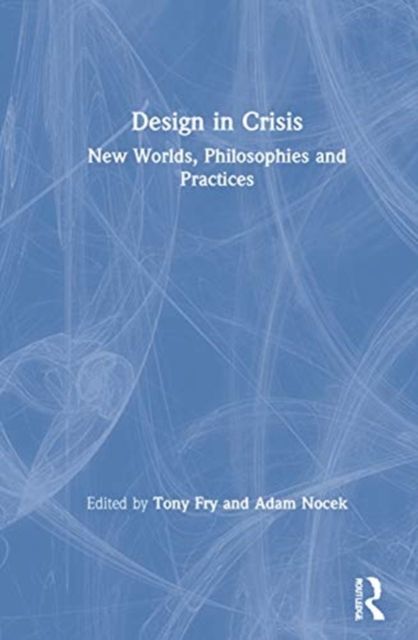 Design in Crisis : New Worlds, Philosophies and Practices