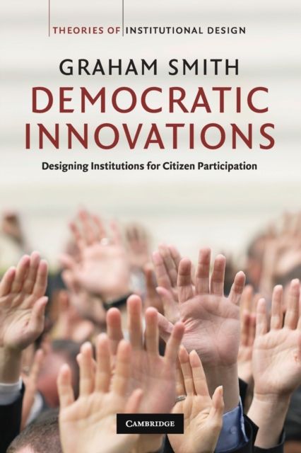 Democratic Innovations : Designing Institutions for Citizen Participation