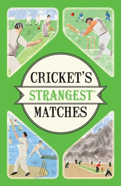 Cricket's Strangest Matches : Extraordinary but true stories from over a century of cricket