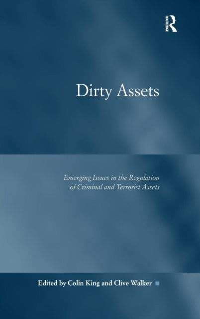 Dirty Assets : Emerging Issues in the Regulation of Criminal and Terrorist Assets