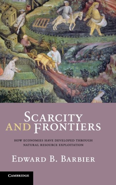 Scarcity and Frontiers : How Economies Have Developed Through Natural Resource Exploitation