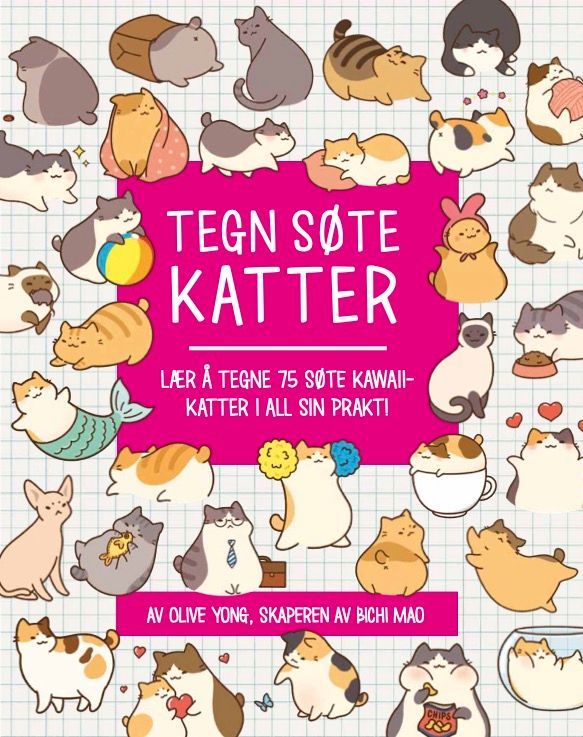 Tegn søte katter : lær å tegne 75 søte kawaii-katter i all sin prakt!