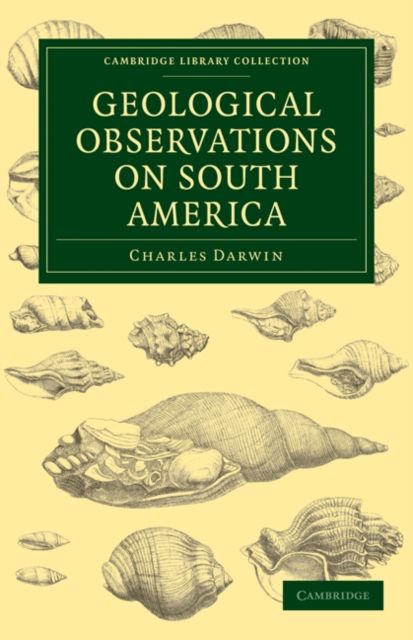 Geological Observations on South America : Being the Third Part of the Geology of the Voyage of the Beagle, under the Command of Capt. Fitzroy, R. N. during the Years 1832 to 1836