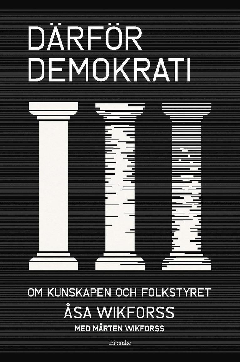 Därfor demokrati : om kunskapen och folkstyret