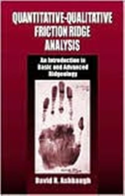 Quantitative-Qualitative Friction Ridge Analysis : An Introduction to Basic and Advanced Ridgeology