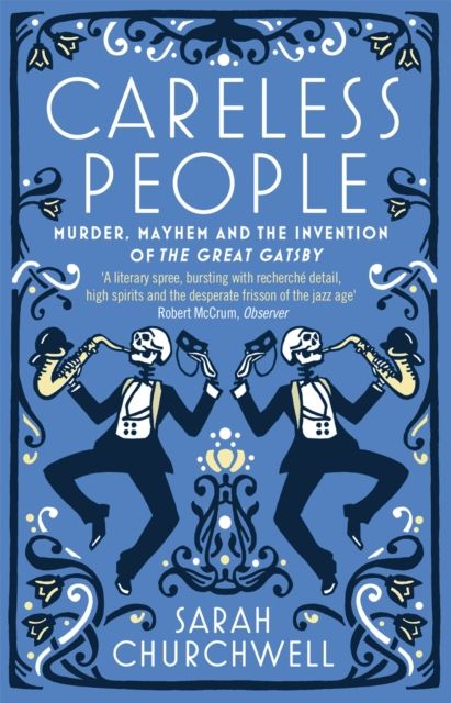 Careless People : Murder, Mayhem and the Invention of The Great Gatsby