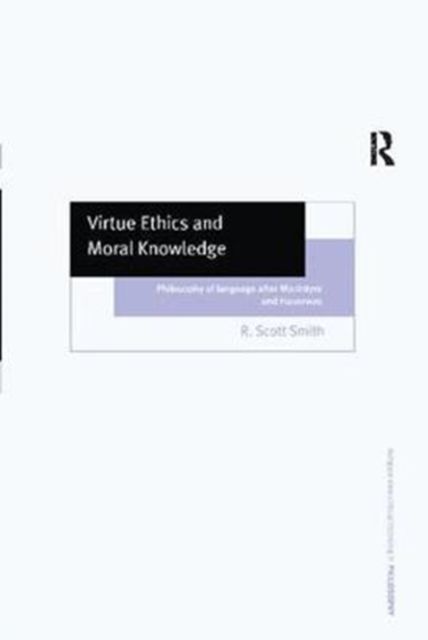 Virtue Ethics and Moral Knowledge : Philosophy of Language after MacIntyre and Hauerwas