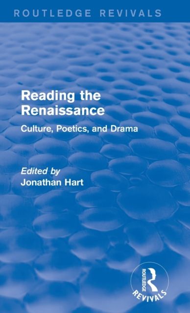 Reading the Renaissance (Routledge Revivals) : Culture, Poetics, and Drama