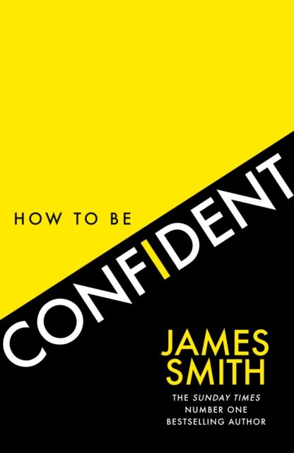 How to Be Confident : The New Book from the International Number 1 Bestselling Author