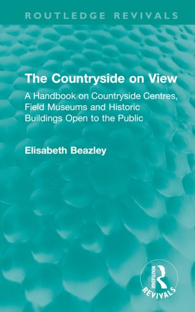 The Countryside on View : A Handbook on Countryside Centres, Field Museums and Historic Buildings Open to the Public