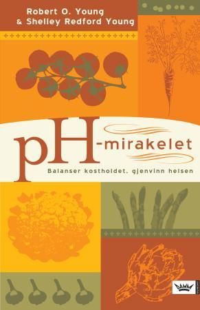 PH-mirakelet : balanser kostholdet, gjenvinn helsen