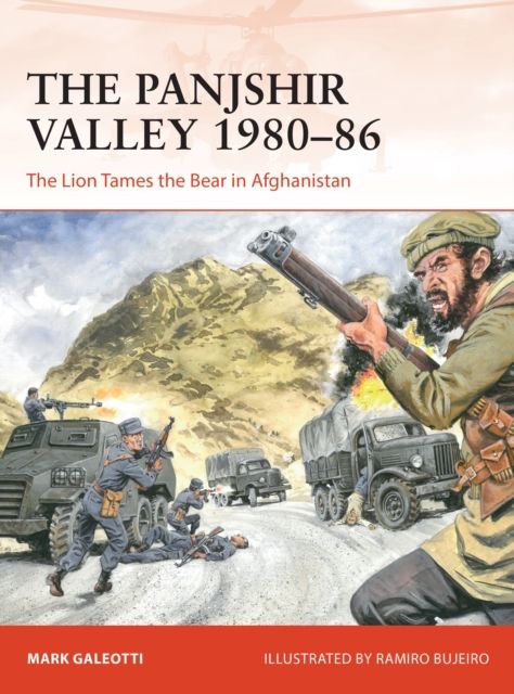 The Panjshir Valley 1980–86 : The Lion Tames the Bear in Afghanistan