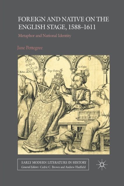 Foreign and Native on the English Stage, 1588-1611 : Metaphor and National Identity
