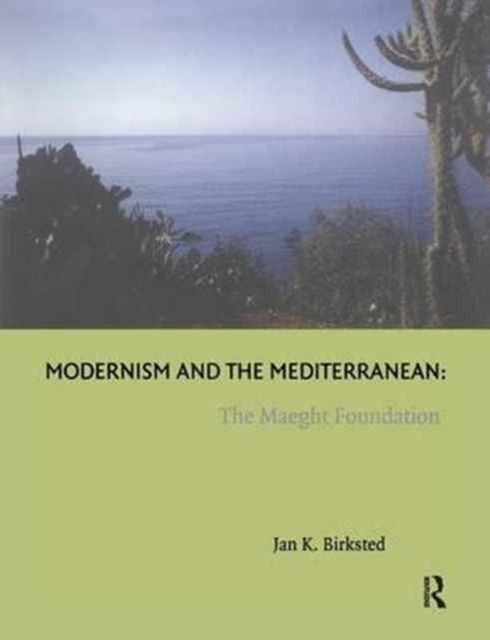 Modernism and the Mediterranean : The Maeght Foundation