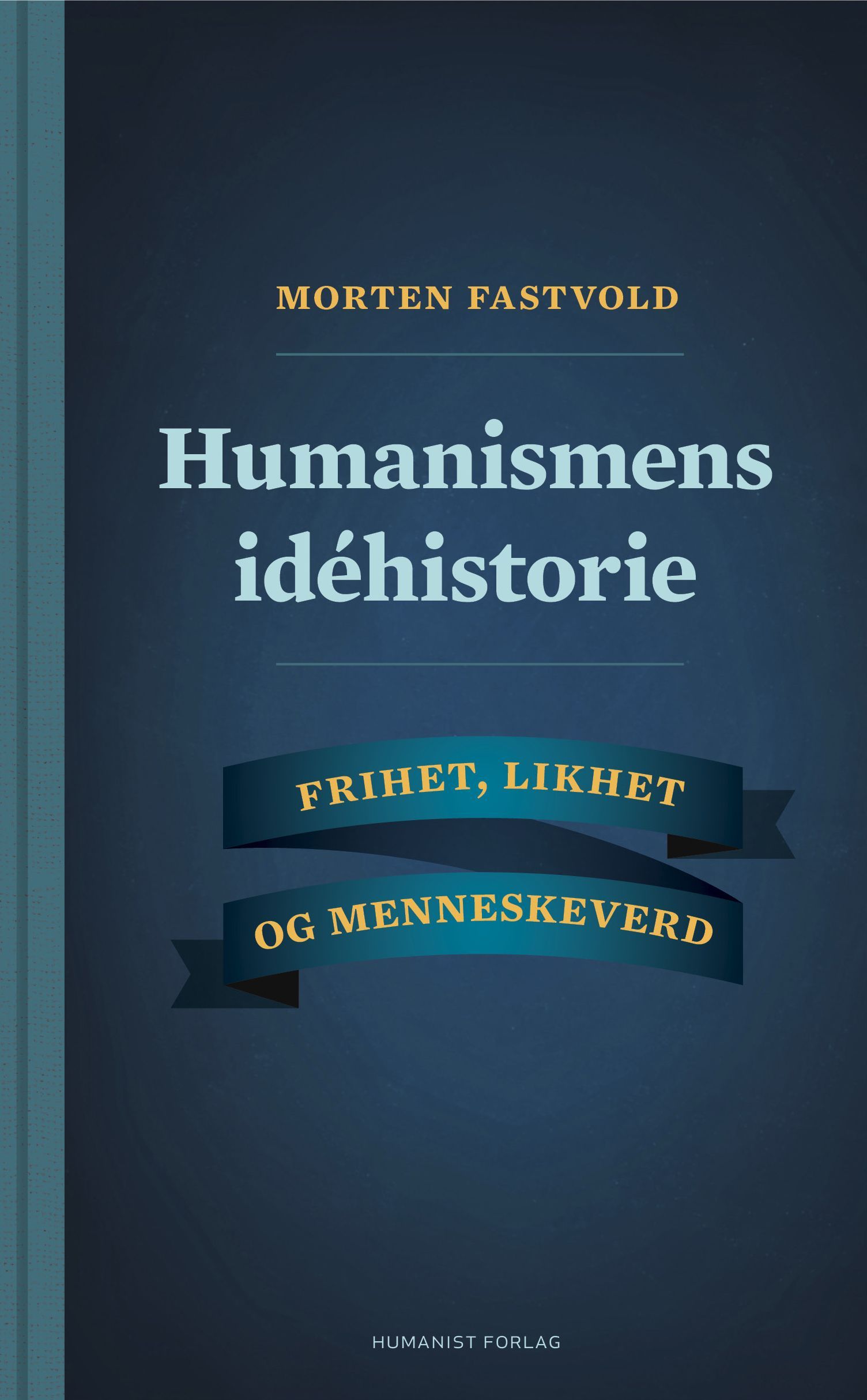 Humanismens idéhistorie : frihet, likhet og menneskeverd