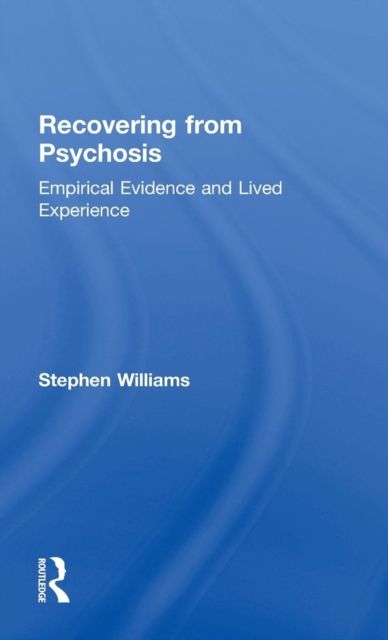 Recovering from Psychosis : Empirical Evidence and Lived Experience