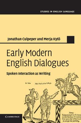 Early Modern English Dialogues : Spoken Interaction as Writing