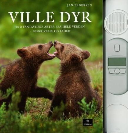Ville dyr : 100 fantastiske arter fra hele verden : beskrivelse og lyder