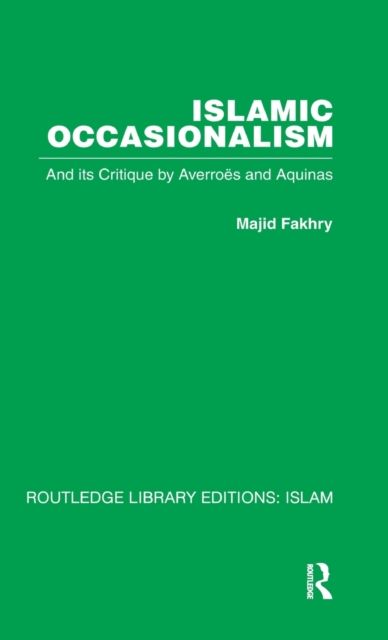Islamic Occasionalism : and its critique by Averroes and Aquinas