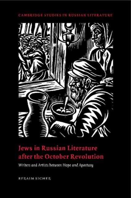 Jews in Russian Literature after the October Revolution : Writers and Artists between Hope and Apostasy