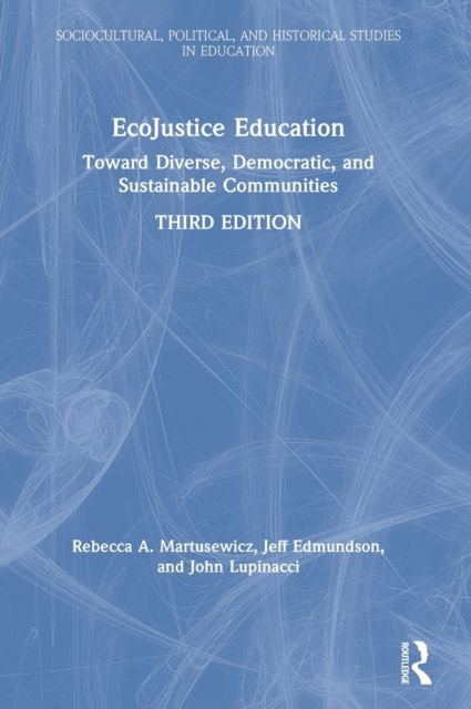 EcoJustice Education : Toward Diverse, Democratic, and Sustainable Communities