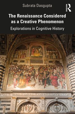 The Renaissance Considered as a Creative Phenomenon : Explorations in Cognitive History