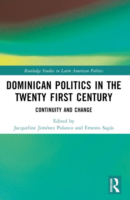 Dominican Politics in the Twenty First Century : Continuity and Change