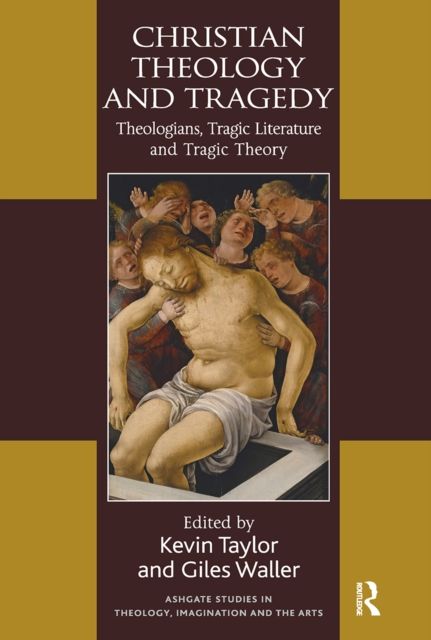 Christian Theology and Tragedy : Theologians, Tragic Literature and Tragic Theory