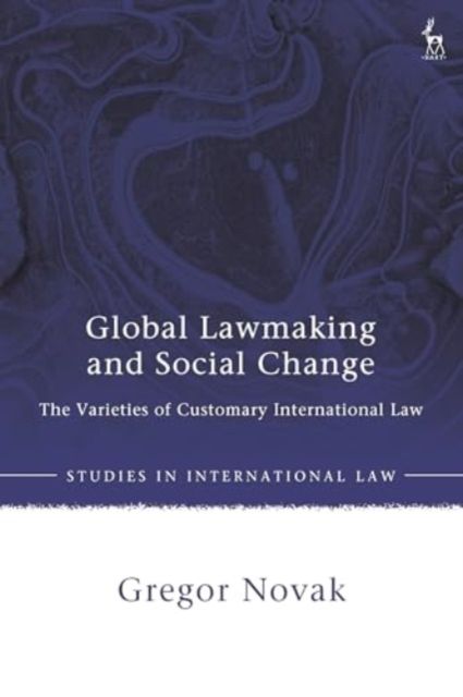 Global Lawmaking and Social Change : The Varieties of Customary International Law
