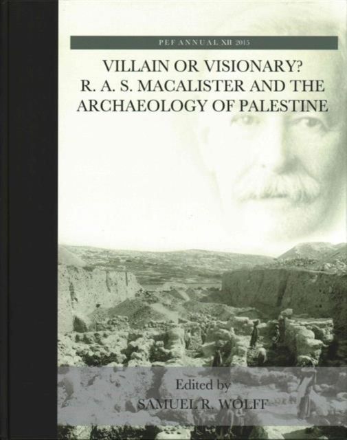 Villain or Visionary? : R. A. S. Macalister and the Archaeology of Palestine