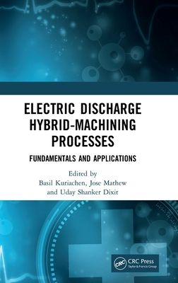 Electric Discharge Hybrid-Machining Processes : Fundamentals and Applications