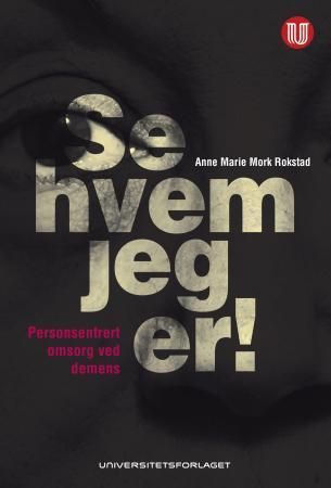 Se hvem jeg er! : personsentrert omsorg ved demens