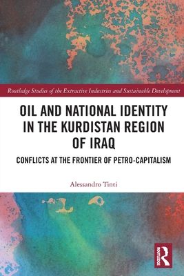 Oil and National Identity in the Kurdistan Region of Iraq : Conflicts at the Frontier of Petro-Capitalism