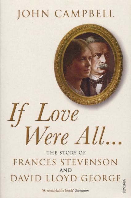 If Love Were All... : The Story of Frances Stevenson and David Lloyd George